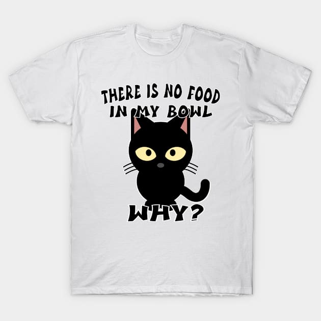 No Food In My Bowl Cat T-Shirt by StarWheel